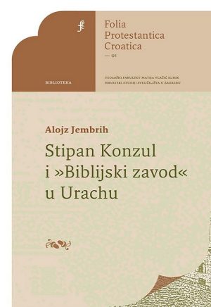 Naslovnica knjige — Alojz Jembrih: Stipan Konzul i “Biblijski zavod” u Urachu