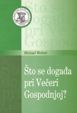 Naslovnica knjige — Michael Welker: Što se događa pri Večeri Gospodnjoj?